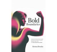 Bold Boundaries: Assertive Communication Scripts for Women to Handle Unwanted Attention, Set Limits, and Stay Empowered at Work