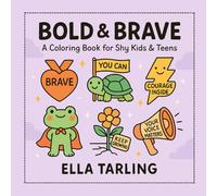 Bold & Brave - A Coloring Book for Shy Kids & Teens: 40 Confidence-Boosting Designs with Empowering Affirmations for Children & Young Adults
