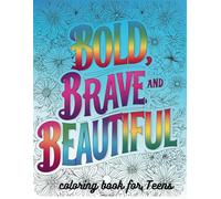 Bold, Brave and Beautiful: coloring book for teens