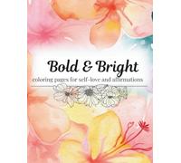 Bold & Bright: coloring pages for self-love and affirmations for adults: relaxing coloring pages with affirmations for adults