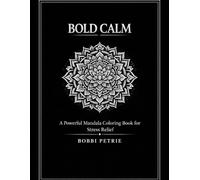 BOLD CALM: A Powerful Mandala Coloring Book For Stress Relief