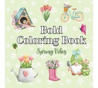 Bold Coloring Book: Spring Vibes, Cute Coloring Book for Adults, Teens and Kids,Bold and Easy, Simple and Big Designs for Relaxation and Stress Relief
