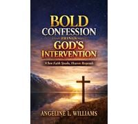 Bold Confession Brings God’s Intervention: When Faith Speaks, Heaven Responds