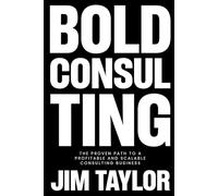 Bold Consulting: The Proven Path to a Profitable and Scalable Consulting Business