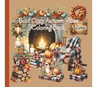 Bold Cozy Autumn Vibes Coloring Book: Fall Harvest Vibes May Yours Be Of Plenty