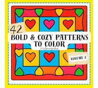 Bold & Cozy Patterns to Color Volume 2: 40 Easy & Relaxing Designs for Stress Relief, Mindfulness & Creative Fun for Kids, Teens & Adults: A Bold & ... Focus, Creativity & Anxiety Relief