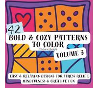 Bold & Cozy Patterns to Color Volume 3: 42 Easy & Relaxing Bold Designs for Stress Relief, Mindfulness & Creative Fun: A Bold & Easy Coloring Book ... Focus, Anxiety Relief & Creative Coloring