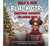 Bold & Cute Black Girl Christmas Moments Coloring Book: Fun and Relaxing Seasonal Pages for Easy Creativity and Holiday Joy for Kids and Adults