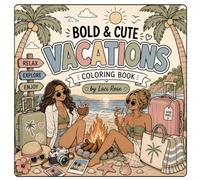 BOLD & CUTE VACATIONS: A Relaxing Tropical Travel Coloring Book for Adults and Teens Featuring Beach Getaways, Cozy Campfires, Summer Adventures, Cute Vacation Scenes, and Stress Relieving Designs