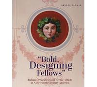 Bold, Designing Fellows: Italian Decorative and Scenic Artists in Nineteenth-century America