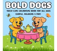 Bold Dogs: A Fun and Easy Colouring Book for All Ages: Thick-Line Dog Scenes for Relaxation, Joy and Paw-some Adventures