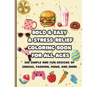 Bold & Easy: A Stress Relief Coloring Book for All Ages: Featuring 200 Simple and Fun Designs of Snacks, Fashion, Home, and More