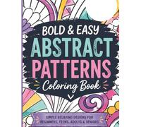 Bold & Easy Abstract Coloring Book: SIMPLE RELAXING DESIGNS FOR BEGINNERS, TEENS, ADULTS & SENIORS