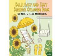 BOLD EASY AND COZY SUMMER COLORING BOOK FOR ADULTS TEENS AND SENIORS: 50 Mind Blowing Designs Fun Stress Relief and Relaxing