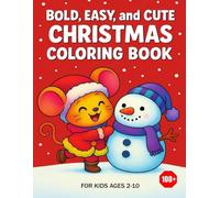 Bold, Easy, And Cute Christmas Coloring Book: 100+ Adorable and Easy-to-Color Holiday Designs Featuring Santa Claus, Snowmen, Reindeer, Presents, and Festive Fun!