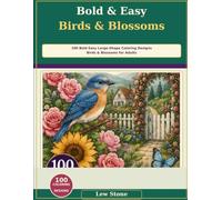 Bold & Easy Birds & Blossoms: 100 Bold Easy Large-Shape Coloring Designs Featuring Birds & Blossoms scenes with roses sunflowers cottage blooms ... butterflies and botanical details for Adults