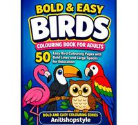 Bold & Easy Birds Colouring Book for Adults: 50 Easy Bird Colouring Pages with Bold Lines and Large Spaces for Relaxation, Mindfulness and Stress Relief for Adults, Beginners and Seniors