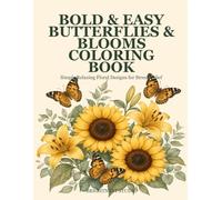 Bold & Easy Butterflies & Blooms Coloring Book: Simple Relaxing Floral Designs for Stress Relief