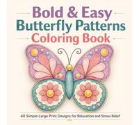 Bold & Easy Butterfly Patterns Coloring Book: 40 Simple Large Print Butterfly Designs for Relaxation, Stress Relief, Adults, Beginners, Seniors, and Easy Coloring Fun