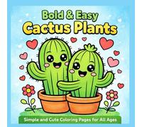 Bold & Easy Cactus Plants: Simple and Cute Cactus Coloring Book for Kids, Teens & Adults | Big Bold Lines, Easy Designs, Stress Relief, Beginner-Friendly Desert Coloring Pages