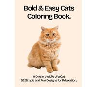 Bold & Easy Cats Coloring Book: A Day in the Life of a Cat - 52 Simple and Fun Designs for Relaxation