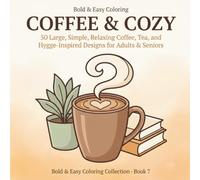 Bold & Easy Coffee & Cozy: A Simple Coloring Book for Adults & Seniors: 50 Large, Simple, Relaxing Coffee, Tea, and Hygge-Inspired Designs with Thick ... No Tiny Details, Just Pure Coloring Enjoyment