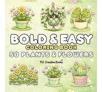 Bold & Easy Coloring Book: 50 Plants & Flowers - Simple Stress-Relief Coloring Pages for Adults, Teens & Beginners: Bold Lines, Large Spaces & Relaxing Botanical Designs for Mindful Creativity
