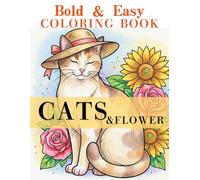 Bold & Easy Coloring Book: Cozy Cats & Flowers: Large Print Designs for Seniors & Beginners with 40 Relaxing Images of Cute Kittens, Blooming Gardens & Floral Patterns for Stress Relief