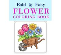 Bold & Easy Coloring Book: Cozy Flower Arrangements: Large Print Designs for Seniors & Beginners with 40 Relaxing Images of Flower Pots, Wooden Boxes & Vases for Stress Relief