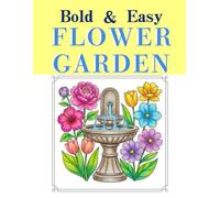 Bold & Easy Coloring Book: Flower Garden: Subtitle: Large Print Designs for Seniors & Beginners with 40 Relaxing Images of Flowers, English Gardens & Nature Scenes