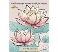 Bold & Easy Coloring Book for Adults: 50+ Images Coloring Book for Adults and Kids, Bold and Easy, Simple and Big Designs for Relaxation Featuring Animals, Flowers, Patterns, Cute Things