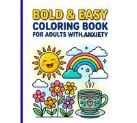 Bold & Easy Coloring Book for Adults with Anxiety: Simple, Calming Designs with Cozy Backgrounds to Relax Your Mind, Reduce Stress, and Enjoy Effortless Coloring