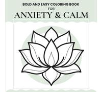 Bold & Easy Coloring Book for Anxiety & Calm: Stress Relief Designs to Relax the Mind, Reduce Overthinking & Restore Inner Peace: 50 Simple, ... & Emotional Balance, short Messages