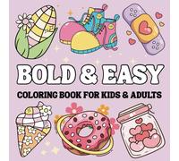 Bold & Easy Coloring Book for Kids and Adults: 50 Simple and Big Designs Featuring flowers, Sweet and groovy things, and Much More, For Stress Relief And Relaxation.