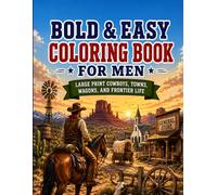 Bold & Easy Coloring Book for Men: Large Print Cowboys, Towns, Wagons, and Frontier Life Designs for Relaxation and Stress Relief