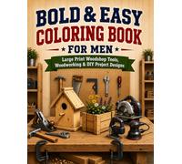 Bold & Easy Coloring Book for Men: Large Print Workshop Tools, Woodworking & DIY Project Designs for Relaxation and Stress Relief