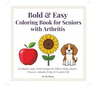 Bold & Easy Coloring Book for Seniors with Arthritis: 60 Simple Large-Print Designs for Stiff or Shaky Hands - Flowers, Animals, Fruits & Country Life