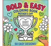 BOLD & EASY COLORING BOOK MOTHER'S DAY: 50 Easy Designs!