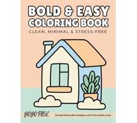 Bold & Easy Coloring Book: Simple Minimalist Designs with Extra-Bold Lines for Stress-Free, No-Overwhelm Coloring