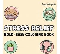 BOLD & EASY COLORING BOOK: Stress-Free Designs for Adults & Teens: Over 100 Simple, Thick-Lined Illustrations for Relaxation and Quick Joy.