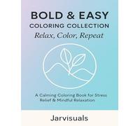 Bold & Easy Coloring Collection: Relax, Color, Repeat: A Calming Coloring Book for Stress Relief, Mindfulness, and Everyday Joy