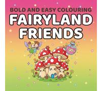 Bold & Easy Colouring: Fairyland Friends: Simple Magical Designs with Thick Lines for All Ages