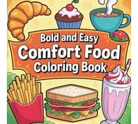 Bold & Easy Comfort Food Coloring Book: 55 Bold & Easy Coloring Pages for Relaxation and Fun - Featuring Sandwiches, Fries, Milkshakes, Cupcakes, & More Comfort Classics!