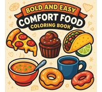Bold & Easy Comfort Food Coloring Book: 55 Bold & Easy Pages Featuring Donuts, Ramen Bowls, Pretzels, Cupcakes, Cakes, and Cozy Food Favorites - Perfect for Adults & Stress Relief