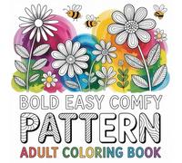 Bold Easy Comfy Pattern Adult Coloring book: A relaxing and approachable activity collection created for mindful moments and everyday stress relief