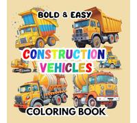 Bold & Easy Construction vehicles Coloring Book: Cute and Simple 50 Illustration Coloring Pages Filled with Excavators, Bulldozers, Cranes, Diggers and More.