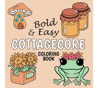 Bold & Easy Cottagecore Coloring Book: Bohemian Vibes Coloring Pages featuring Aesthetic Scenery Illustrations for Kids and Adults for Relaxation and Creative Expression