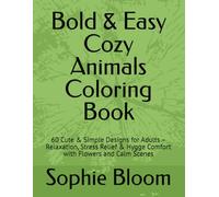 Bold & Easy Cozy Animals Coloring Book: 60 Cute & Simple Designs for Adults - Relaxation, Stress Relief & Hygge Comfort with Flowers and Calm Scenes