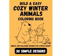 Bold & Easy Cozy Animals Winter Coloring Book for Adults: Cute and Relaxing Winter Designs for Stress Relief: 30 Simple Snowy Scenes | Big Bold Lines | Perfect for Relaxation and Beginners