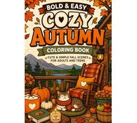 Bold & Easy Cozy Autumn Coloring Book for Adults and Teens: Cute and Simple Fall Scenes Featuring Pumpkins, Cozy Cabins, Woodland Animals, Autumn Decor, and Relaxing Seasonal Moments